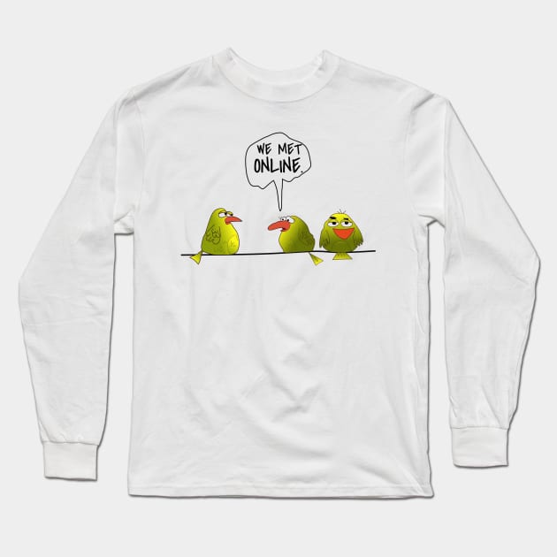 Funny Birds " We Met Online. " Long Sleeve T-Shirt by Brono